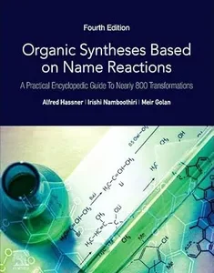 Organic Syntheses Based on Name Reactions: A Practical Encyclopedic Guide to Nearly 800 Transformations