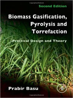 Biomass Gasification, Pyrolysis and Torrefaction: Practical Design and Theory