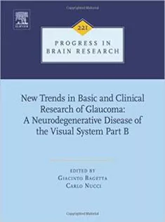 New Trends in Basic and Clinical Research of Glaucoma:A Neurodegenerative Disease of the Visual System-Part B,Volume221