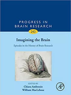 Imagining the Brain: Episodes in the History of Brain Research, Volume 243