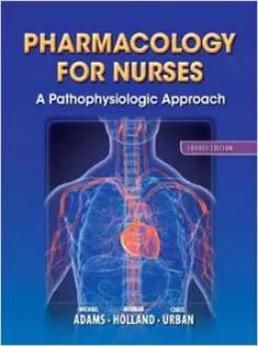 Pharmacology for Nurses: A Pathophysiologic Approach