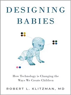 Designing Babies: How Technology Is Changing the Ways We Create Children
