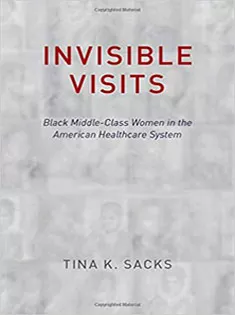 Invisible Visits: Black Middle-Class Women in the American Healthcare System
