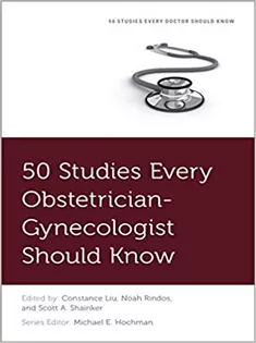 50 Studies Every Obstetrician-Gynecologist Should Know