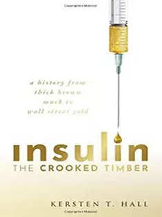 Insulin – The Crooked Timber: A History from Thick Brown Muck to Wall Street Gold