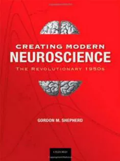 Creating Modern Neuroscience: The Revolutionary 1950S