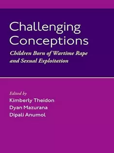 Challenging Conceptions: Children Born of Wartime Rape and Sexual Exploitation