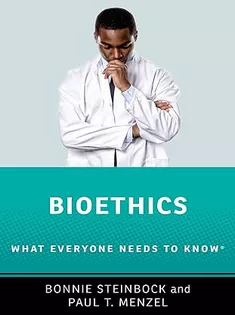 Bioethics: What Everyone Needs to Know