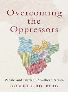 Overcoming the Oppressors: White and Black in Southern Africa