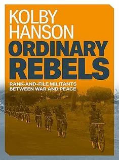 Ordinary Rebels: Rank-and-File Militants Between War and Peace