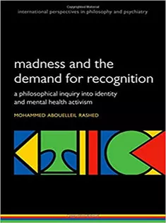 Madness and the Demand for Recognition: A Philosophical Inquiry Into Identity and Mental Health Activism