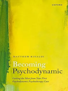 Becoming Psychodynamic: Getting the Most from Your First Psychodynamic Psychotherapy Case