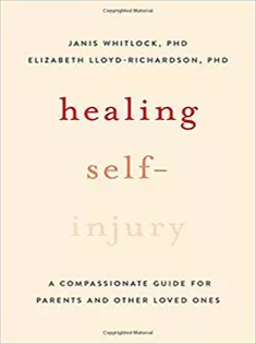 Healing Self-Injury: A Compassionate Guide for Parents and Other Loved Ones