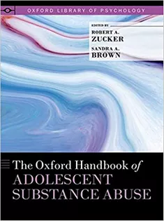 The Oxford Handbook of Adolescent Substance Abuse