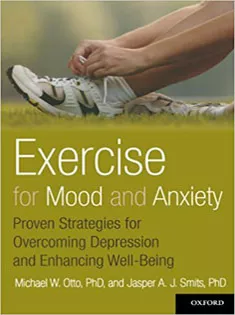 Exercise for Mood and Anxiety: Proven Strategies for Overcoming Depression and Enhancing Well-Being