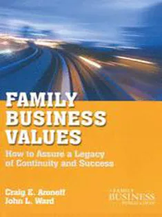Family Business Values: How to Assure A Legacy of Continuity and Success