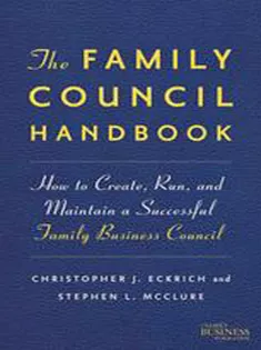 The Family Council Handbook: How to Create, Run, and Maintain A Successful Family Business Council