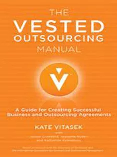 The Vested Outsourcing Manual: A Guide for Creating Successful Business and Outsourcing Agreements