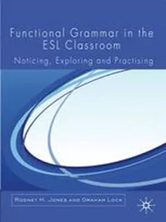 Functional Grammar in the ESL Classroom: Noticing, Exploring and Practising