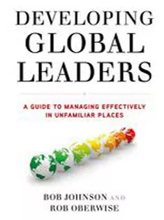 Developing Global Leaders: A Guide to Managing Effectively in Unfamiliar Places