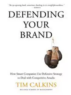 Defending Your Brand: How Smart Companies Use Defensive Strategy to Deal with Competitive Attacks