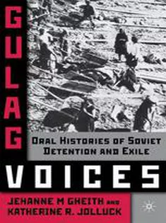 Gulag Voices: Oral Histories of Soviet Incarceration and Exile