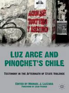 Luz Arce and Pinochets Chile: Testimony in the Aftermath of State Violence