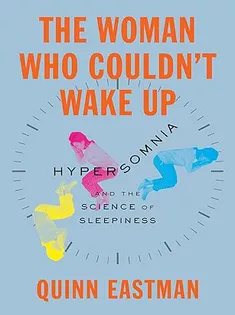 The Woman Who Couldn't Wake Up: Hypersomnia and the Science of Sleepiness