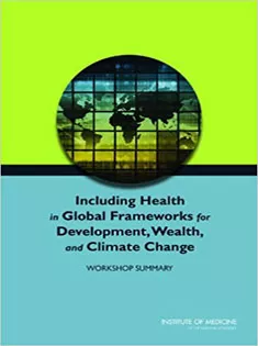 9780309294782 Including Health in Global Frameworks for Development, Wealth, and Climate Change
