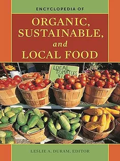 Encyclopedia of Organic, Sustainable, and Local Food