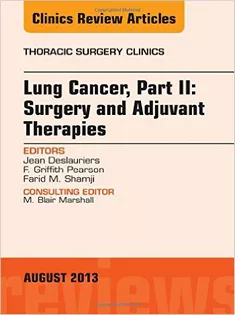 Lung Cancer, Part II: Surgery and Adjuvant Therapies, An Issue of Thoracic Surgery Clinics