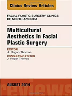 Multicultural Aesthetics in Facial Plastic Surgery, An Issue of Facial Plastic Surgery Clinics