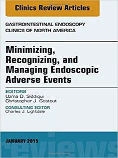 Minimizing, Recognizing, and Managing Endoscopic Adverse Events, An Issue of Gastrointestinal Endoscopy Clinics