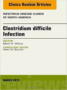 Clostridium Difficile Infection, An Issue of Infectious Disease Clinics
