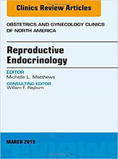 Reproductive Endocrinology, An Issue of Obstetrics and Gynecology Clinics