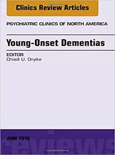 Young-Onset Dementias, An Issue of Psychiatric Clinics of North America