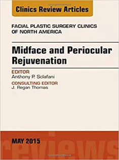 Midface and Periocular Rejuvenation, An Issue of Facial Plastic Surgery Clinics