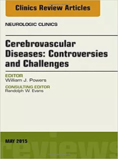 Cerebrovascular Diseases: Controversies and Challenges, An Issue of Neurologic Clinics
