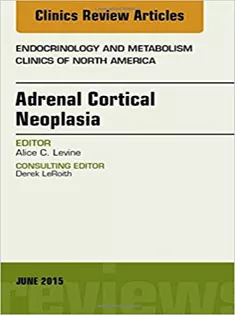 Adrenal Cortical Neoplasia, An Issue of Endocrinology and Metabolism Clinics