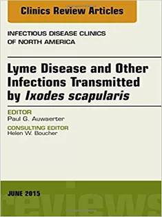 Lyme Disease and Other Infections Transmitted by Ixodes Scapularis, An Issue of Infectious Disease Clinics