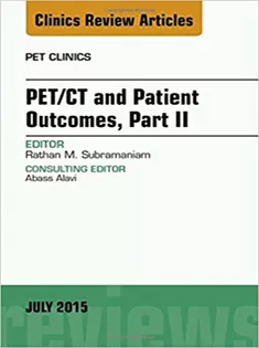 PET/CT and Patient Outcomes, Part II, An Issue of PET Clinics