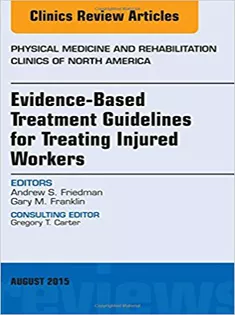 Evidence-Based Treatment Guidelines for Treating Injured Workers, An Issue of Physical Medicine and Rehabilitation Clini
