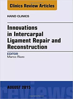 Innovations in Intercarpal Ligament Repair and Reconstruction, An Issue of Hand Clinics