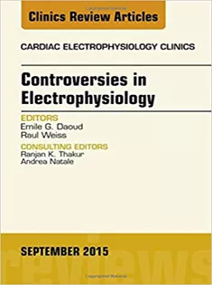 Controversies in Electrophysiology, An Issue of the Cardiac Electrophysiology Clinics