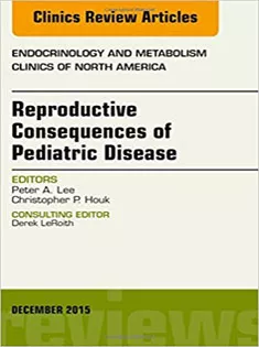 Reproductive Consequences of Pediatric Disease, An Issue of Endocrinology and Metabolism Clinics