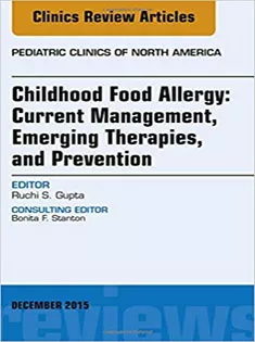 9780323402620 Childhood Food Allergy: Current Management, Emerging Therapies, and Prevention, An Issue of Pediatric Clinics