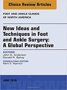 New Ideas and Techniques in Foot and Ankle Surgery: A Global Perspective, An Issue of Foot and Ankle Clinics of North Am