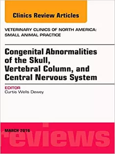 Congenital Abnormalities of the Skull, Vertebral Column, and Central Nervous System, An Issue of Veterinary Clinics