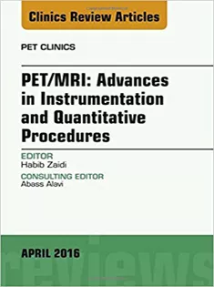 PET/MRI: Advances in Instrumentation and Quantitative Procedures, An Issue of PET Clinics