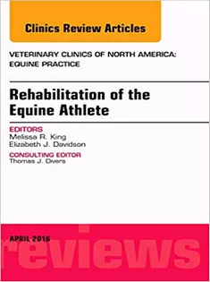 Rehabilitation of the Equine Athlete, An Issue of Veterinary Clinics of North America: Equine Practice
